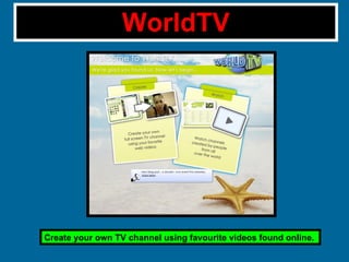 WorldTV Create your own TV channel using favourite videos found online.  