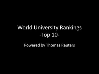 World University Rankings
-Top 10-
Powered by Thomas Reuters
 