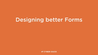 Designing better Forms
 