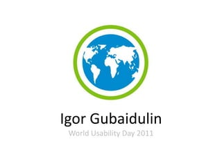 Igor Gubaidulin
 World Usability Day 2011
 
