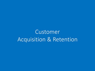 Customer
Acquisition & Retention
 