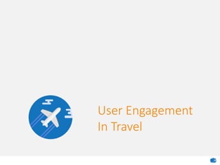 User Engagement
In Travel
 