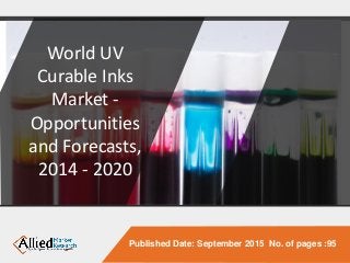 World UV
Curable Inks
Market -
Opportunities
and Forecasts,
2014 - 2020
Published Date: September 2015 No. of pages :95
 