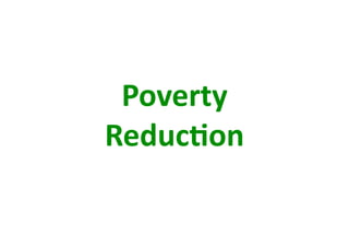 Poverty  
Reduc+on 
 