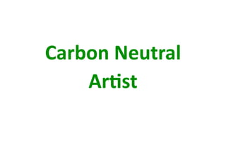 Carbon Neutral 
    Ar+st 
 