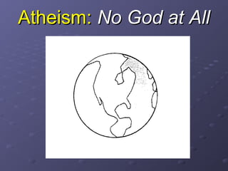 Atheism:Atheism: No God at AllNo God at All
 