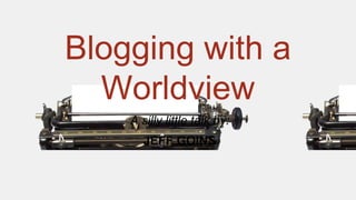 Blogging with a
Worldview
A silly little talk by:
JEFF GOINS
 