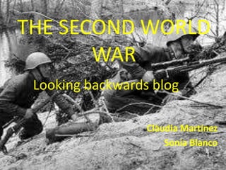 THE SECOND WORLD
       WAR
 Looking backwards blog

                  Clàudia Martínez
                      Sonia Blanco
 