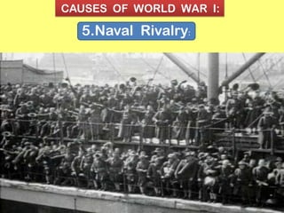 CAUSES OF WORLD WAR I:
5.Naval Rivalry:
 