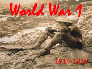 World War 1
1914-1918
 