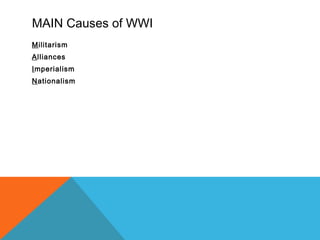 MAIN Causes of WWI
Militarism
Alliances
Imperialism
Nationalism
 