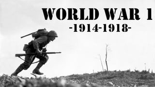 World war 1
-1914-1918-
 