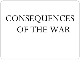 CONSEQUENCES  OF THE WAR 