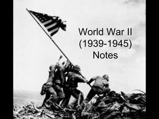 World War II
(1939-1945)
Notes
 