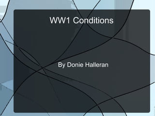 WW1 Conditions
By Donie Halleran
 