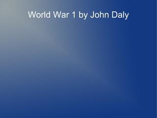 World War 1 by John Daly
 