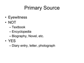 Primary Source Eyewitness NOT Textbook Encyclopedia Biography, Novel, etc. YES Diary entry, letter, photograph 
