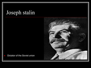 Joseph stalin




   Dictator of the Soviet union
 
