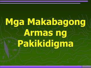 Mga Makabagong
Armas ng
Pakikidigma
 