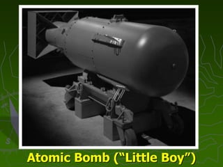 Atomic Bomb (“Little Boy”)
 