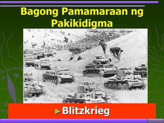 Bagong Pamamaraan ng
Pakikidigma
►Blitzkrieg
 