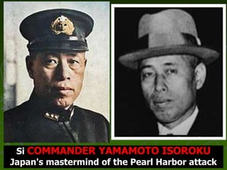 Si COMMANDER YAMAMOTO ISOROKU
Japan's mastermind of the Pearl Harbor attack
 