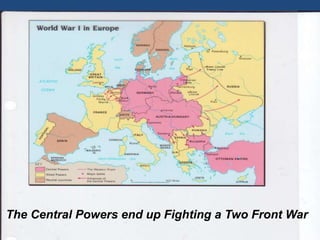 The Central Powers end up Fighting a Two Front War 
 