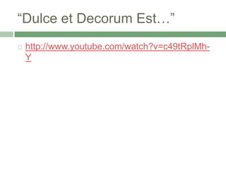 “Dulce et Decorum Est…”http://www.youtube.com/watch?v=c49tRplMh-Y