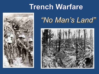 Trench Warfare 
“No Man’s Land” 
 