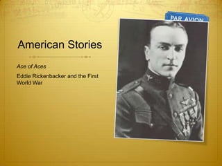 American Stories
Ace of Aces
Eddie Rickenbacker and the First
World War
 