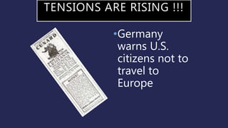 TENSIONS ARE RISING !!!
•Germany
warns U.S.
citizens not to
travel to
Europe
 