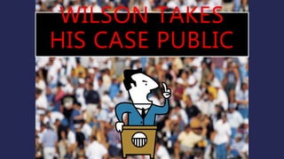 WILSON TAKES
HIS CASE PUBLIC
 