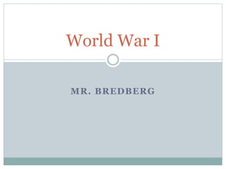 MR. BREDBERG
World War I
 