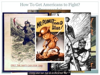 How To Get Americans to Fight?
Propaganda!
 