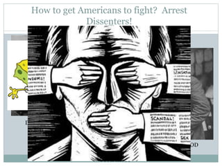 How to get Americans to fight? Arrest
Dissenters!
DEBS
HAYWOOD
CUMMINGS
Frank Montgomery
 