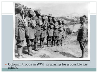  Ottoman troops in WWI, preparing for a possible gas
attack.
 