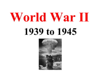 World War II 1939 to 1945 