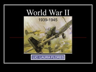 World War II 1939-1945 LIC. LAURA FLORES 