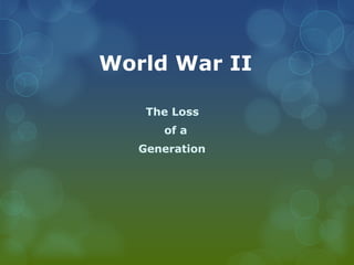 World War II      The Loss            of a     Generation 