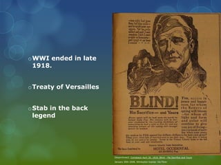 WWI ended in late 1918.Treaty of VersaillesStab in the back legendOtisarchives3, Comeback April 30, 1919, Blind - His Sacrifice and YoursJanuary 30th 2008, Attribution license. Via Flickr