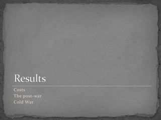 Costs
The post-war
Cold War