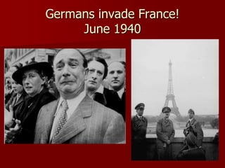 Germans invade France!
     June 1940
 