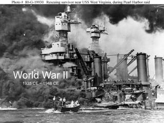 World War II
  1935 CE – 1946 CE
 