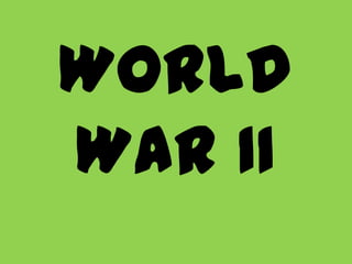 World
War II

 