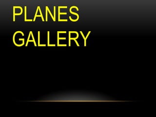 PLANES
GALLERY

 