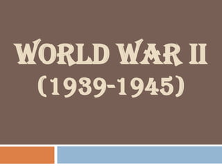 World War II(1939-1945) 