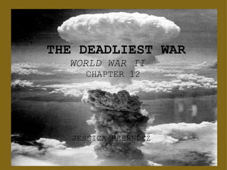 JESSICA RESENDEZ     THE DEADLIEST WAR          WORLD WAR II              CHAPTER 12 