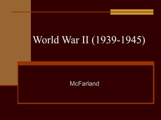 World War II (1939-1945)
McFarland
 