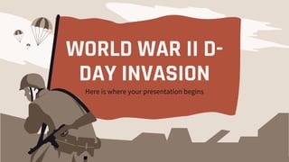 WORLD WAR II D-
DAY INVASION
Here is where your presentation begins
 