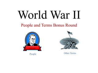 World War II
People and Terms Bonus Round
People Other Terms
 